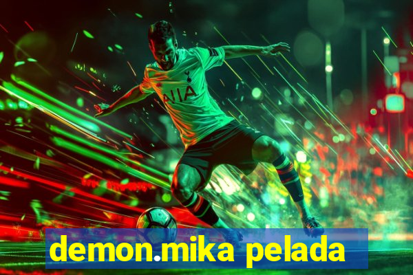 demon.mika pelada